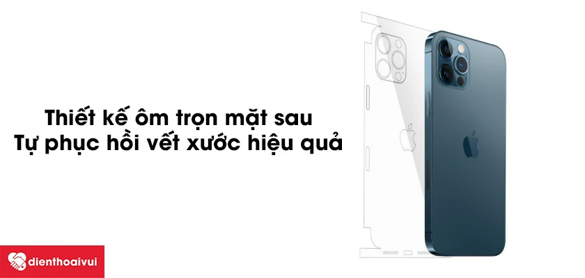 Thiết kế &ocirc;m trọn mặt sau, tự phục hồi vết xước hiệu quả