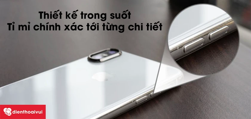Thiết kế trong suốt, tỉ mỉ chính xác tới từng chi tiết