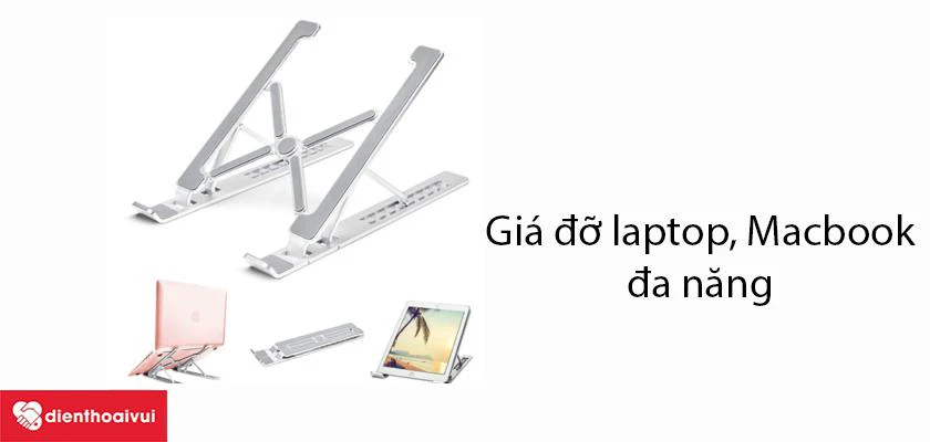 C&aacute;c loại gi&aacute; đỡ laptop m&aacute;y t&iacute;nh, Macbook tại Điện Thoại Vui