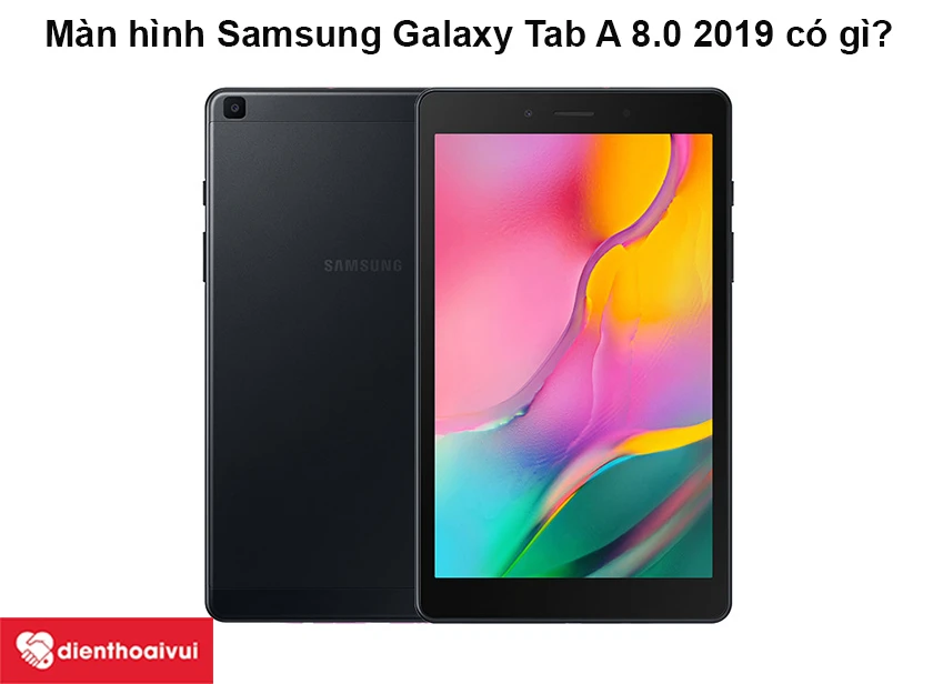 M&agrave;n h&igrave;nh Samsung Galaxy Tab A 8.0 2019 c&oacute; g&igrave;?