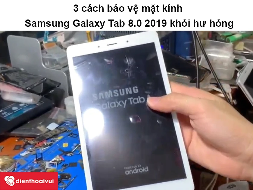 C&aacute;ch bảo vệ mặt k&iacute;nh Samsung Galaxy Tab 8.0 2019 khỏi hư hỏng