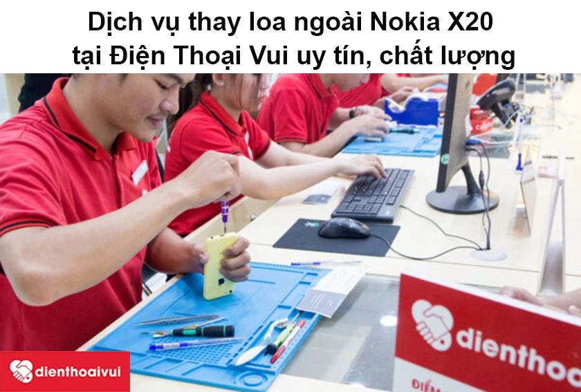 Dịch vụ thay loa ngo&agrave;i Nokia X20 tại Điện Thoại Vui uy t&iacute;n, chất lượng