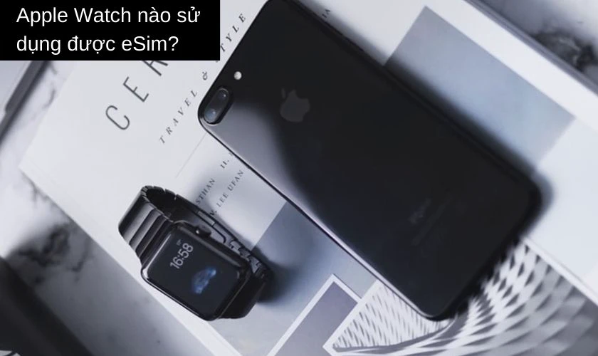 Apple Watch nào dùng được eSim Viettel