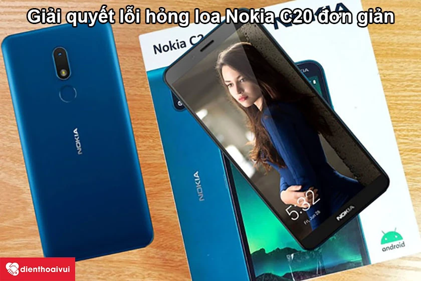 C&aacute;ch giải quyết lỗi hỏng loa Nokia C20
