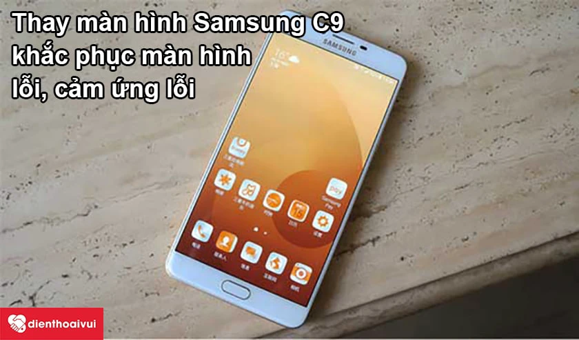Những điều cần biết trước khi thay m&agrave;n h&igrave;nh Samsung C9