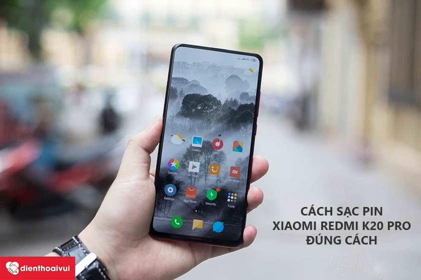 Cách sạc pin Xiaomi Redmi K20 Pro đúng cách