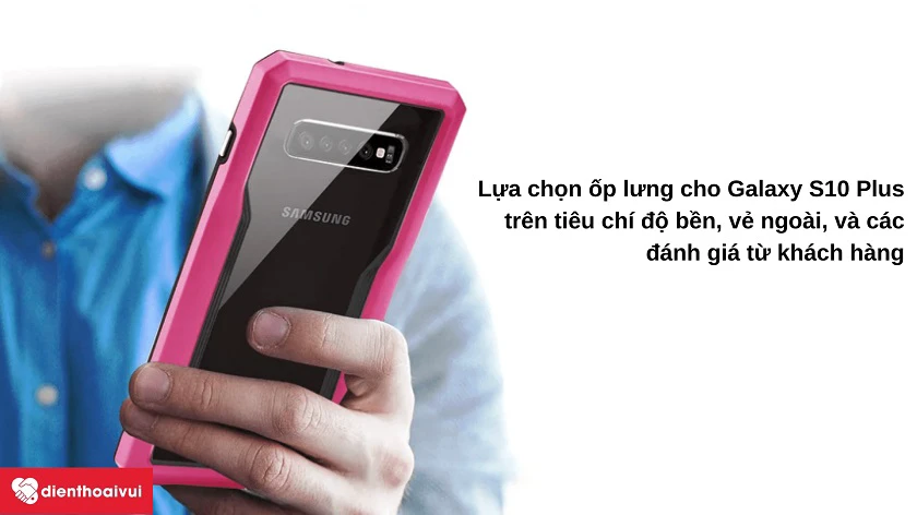 Lựa chọn ốp lưng hoàn hảo cho Samsung Galaxy S10 Plus
