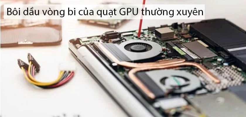 V&ograve;ng bi của quạt GPU của bạn c&oacute; cần được b&ocirc;i dầu kh&ocirc;ng?