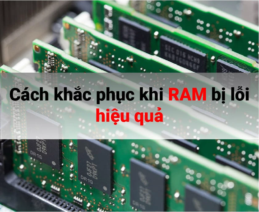 Các cách khắc phục khi RAM bị lỗi