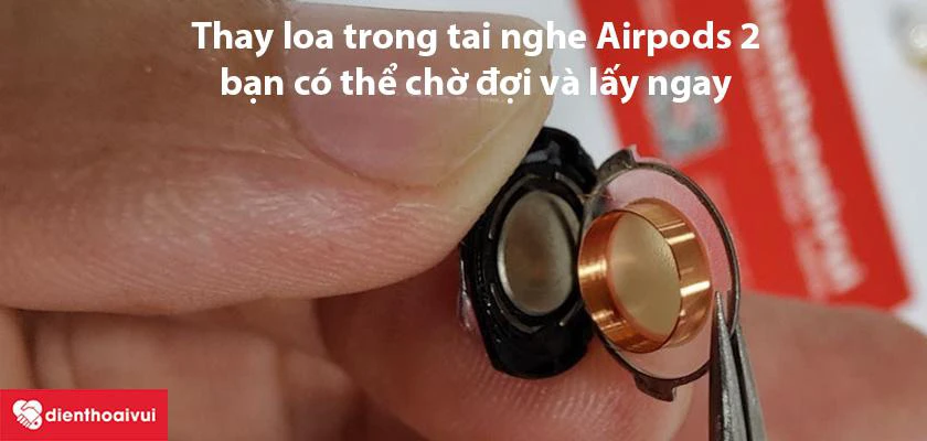 Thay loa trong tai nghe AirPods 2 