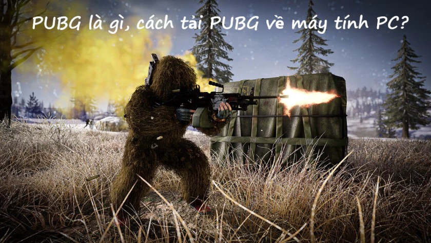 PUBG l&agrave; g&igrave;, c&aacute;ch tải PUBG về m&aacute;y t&iacute;nh PC?