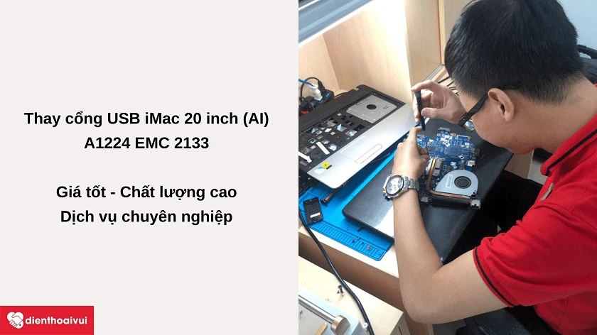 Dịch vụ thay c&ocirc;̉ng USB iMac 20 inch AI A1224 EMC 2133 giá t&ocirc;́t, ch&acirc;́t lượng cao tại Đi&ecirc;̣n Thoại Vui