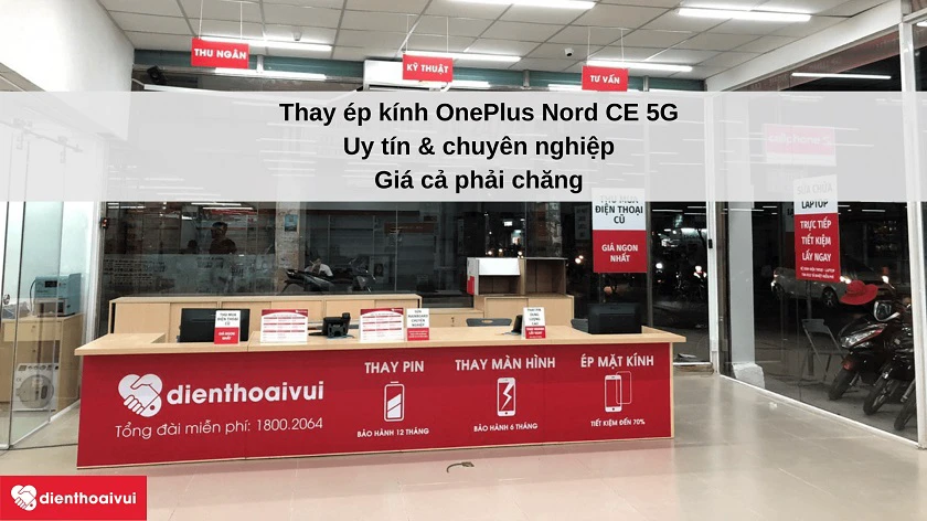 Dịch vụ thay ép kính OnePlus Nord CE 5G chuy&ecirc;n nghi&ecirc;̣p, l&acirc;́y nhanh tại Đi&ecirc;̣n Thoại Vui