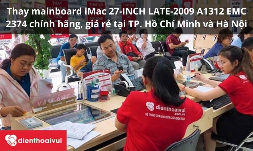 Thay mainboard iMac 27-INCH LATE-2009 A1312 EMC 2374 ch&iacute;nh h&atilde;ng tại Điện Thoại Vui