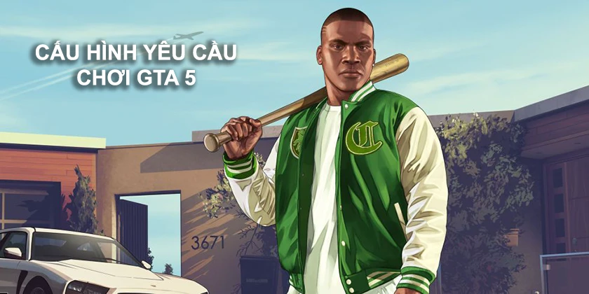 Cấu h&igrave;nh y&ecirc;u cầu chơi Grand Theft Auto V