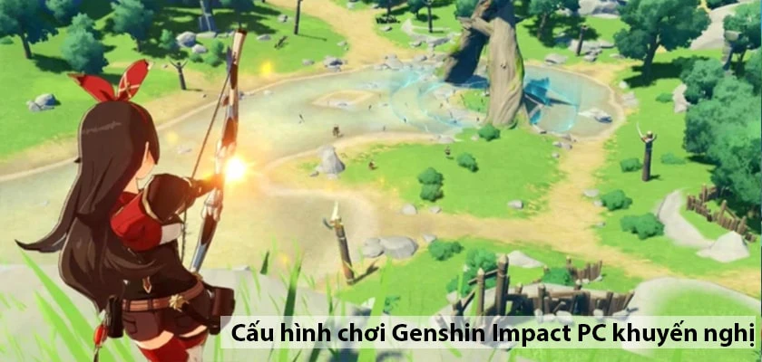 Cấu h&igrave;nh chơi Genshin Impact PC khuyến nghị