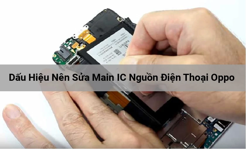 Dấu hiệu điện thoại OPPO lỗi main - IC nguồn