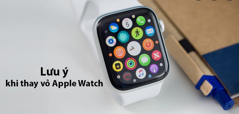 C&aacute;c lưu &yacute; khi thay vỏ, độ vỏ Apple Watch