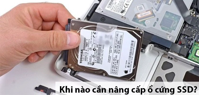Khi nào cần nâng cấp SSD cho laptop: khi ổ cứng không còn chỗ trống