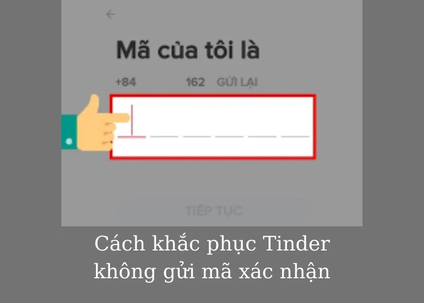 Cách xử lý khi Tinder không gửi mã xác nhận
