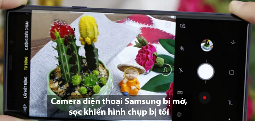 Camera điện thoại Samsung bị mờ, sọc khiến h&igrave;nh chụp bị tối