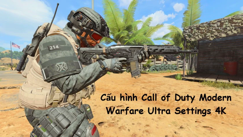 Cấu h&igrave;nh chơi Call of Duty Modern Warfare Ultra Settings 4K