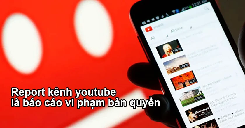 Report k&ecirc;nh youtube l&agrave; như thế n&agrave;o?