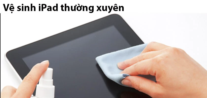 Vệ sinh m&aacute;y t&iacute;nh bảng đều đặn