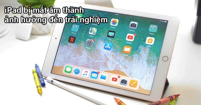 Tại sao iPad bị lỗi mất &acirc;m thanh, mất tiếng khi chơi game