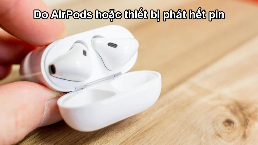 Tai nghe Airpod đang nghe bị ngắt kết nối 1 b&ecirc;n hoặc 2 b&ecirc;n c&oacute; thể do hết pin