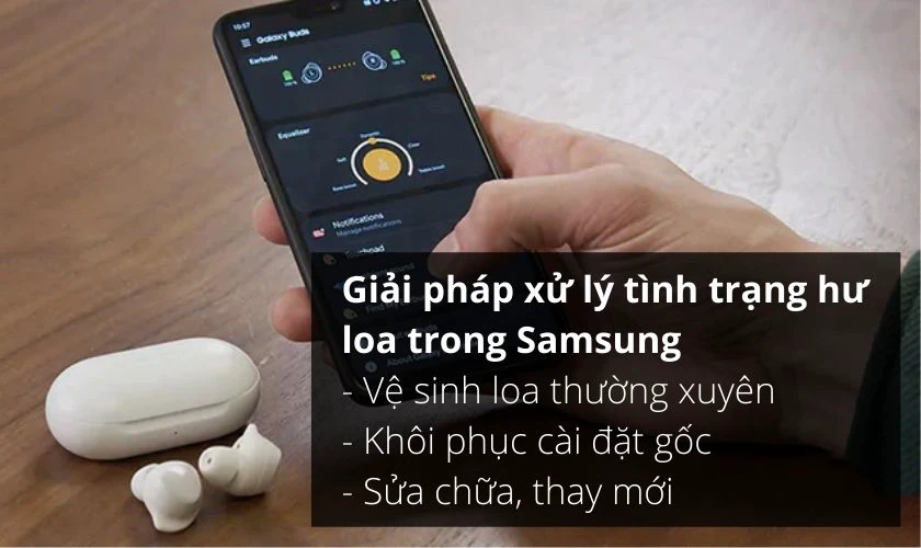 Một số giải pháp xử lý tình trạng hư loa trong Samsung