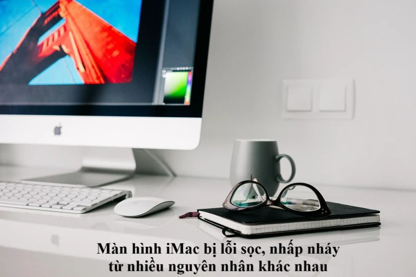 Nguy&ecirc;n nh&acirc;n m&agrave;n h&igrave;nh iMac bị lỗi sọc, nhấp nh&aacute;y?
