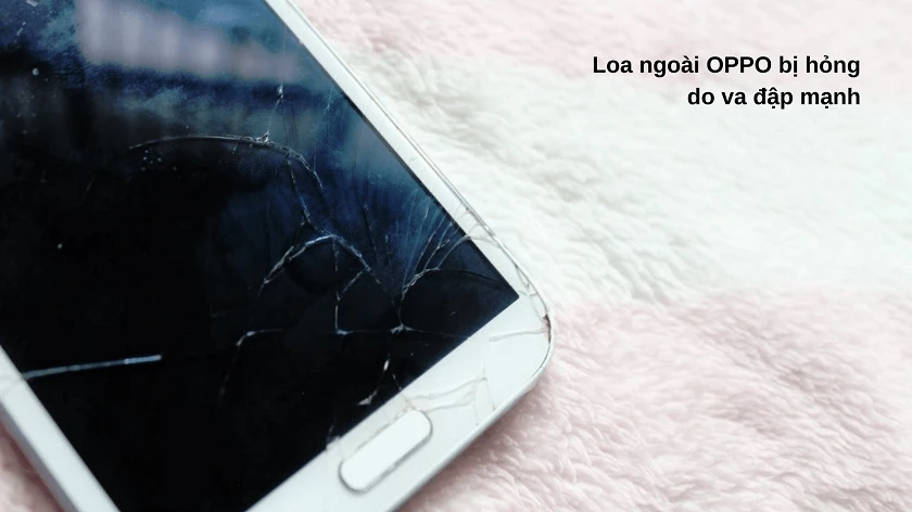 Nguy&ecirc;n nh&acirc;n khi&ecirc;́n đi&ecirc;̣n thoại OPPO bị hư hỏng loa ngoài, mất loa ngo&agrave;i, bị nhỏ, bị r&egrave;