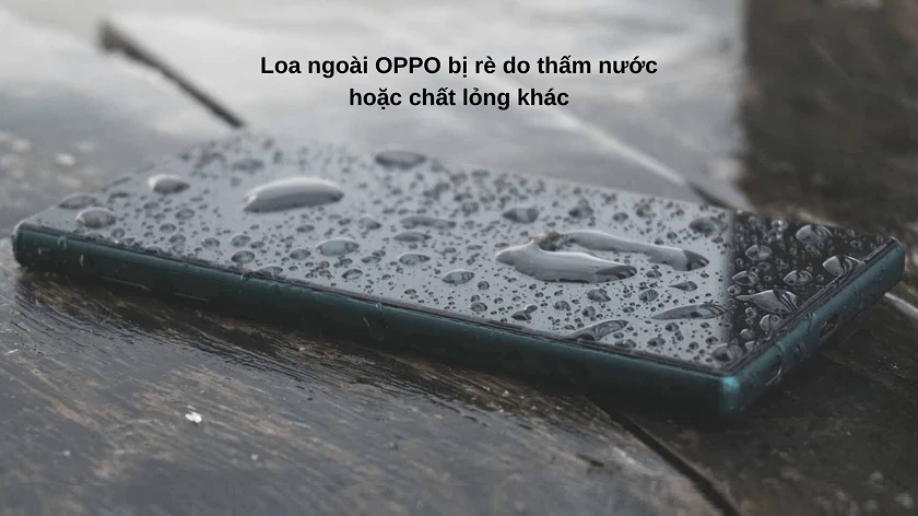 Nguy&ecirc;n nh&acirc;n khi&ecirc;́n đi&ecirc;̣n thoại OPPO bị hư hỏng loa ngoài, mất loa ngo&agrave;i, bị nhỏ, bị r&egrave;