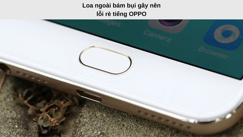Bụi bặm khiến Oppo hư hỏng loa ngoài, mất loa ngo&agrave;i, bị nhỏ, bị r&egrave;
