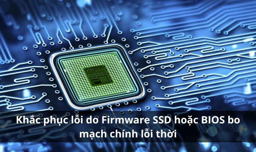 Firmware SSD hoặc BIOS bo mạch ch&iacute;nh lỗi thời
