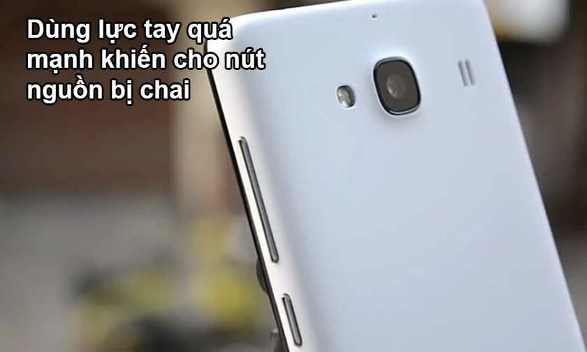 Nút nguồn bị hư hỏng khi dùng lực ấn quá mạnh