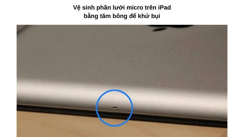 V&ecirc;̣ sinh lưới micro của iPad khi ipad hư micro, bị lỗi mic