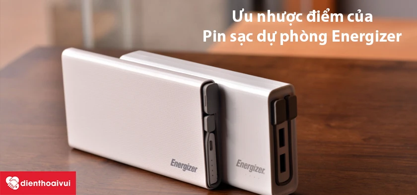 Ưu nhược điểm của sạc dự ph&ograve;ng Energizer