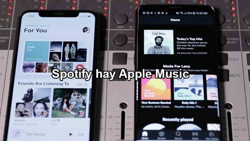 N&ecirc;n chọn Spotify hay Apple Music?
