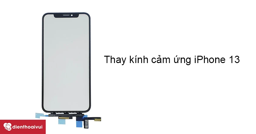 Những dấu hiệu báo hiệu cần thay kính cảm ứng iPhone 13