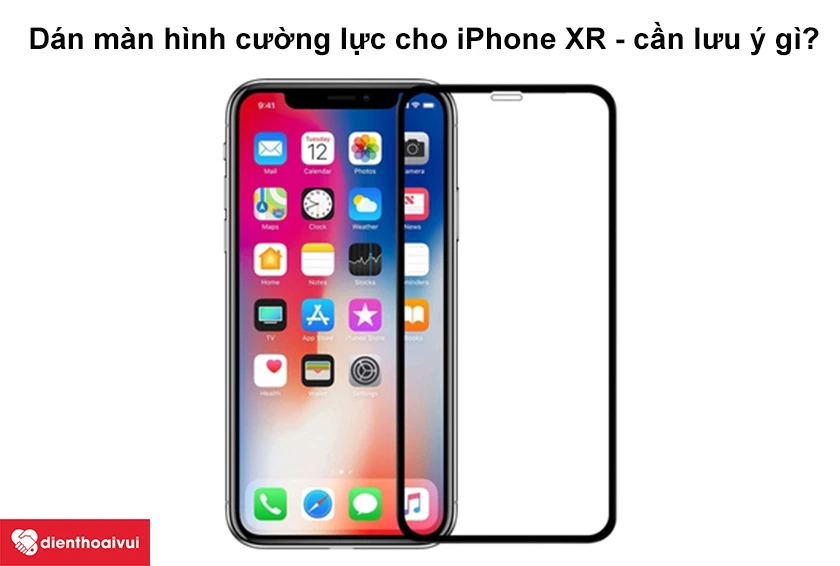 D&aacute;n m&agrave;n h&igrave;nh cường lực cho iPhone XR - cần lưu &yacute; g&igrave;?