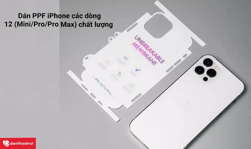 D&aacute;n PPF iPhone c&aacute;c d&ograve;ng 12 (Mini/Pro/Pro Max) chất lượng tại Điện Thoại Vui