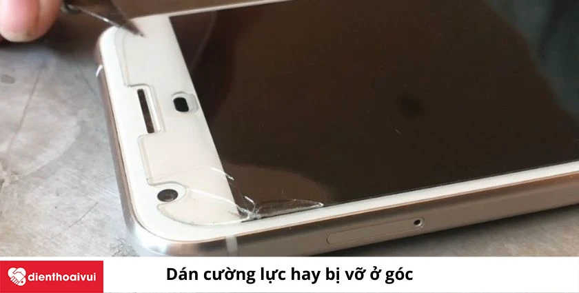 D&aacute;n cường lực hay bị vỡ ở g&oacute;c