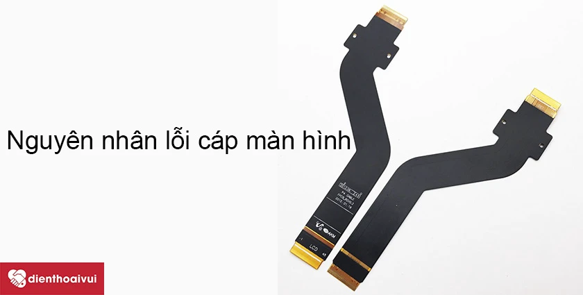 Những nguyên nhân có thể gây ra lỗi cáp màn hình