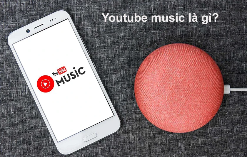 Youtube music l&agrave; g&igrave;? C&oacute; những t&iacute;nh năng n&agrave;o nổi bật