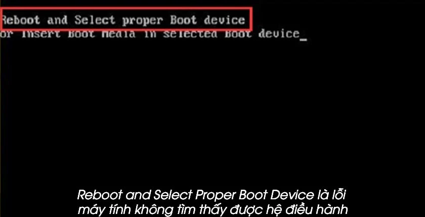Lỗi reboot and select proper boot device là gì?