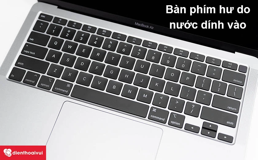 Nguy&ecirc;n nh&acirc;n khiến cho b&agrave;n ph&iacute;m Macbook Air 2020 thường gặ
