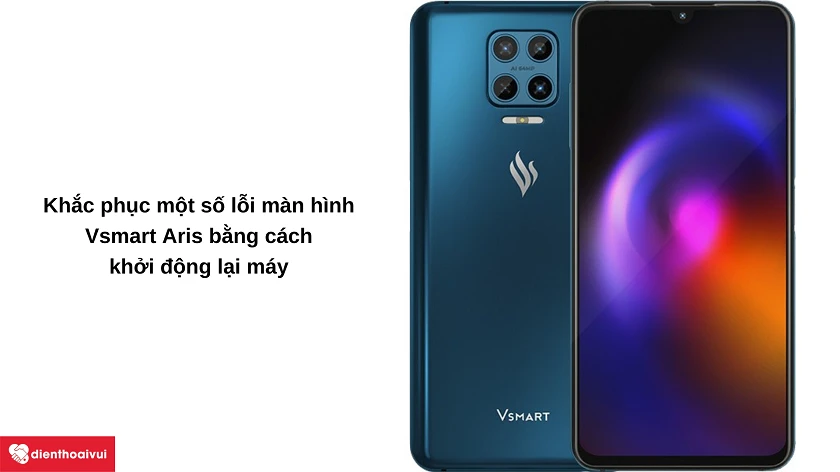Khắc phục những lỗi thường gặp trên màn hình Vsmart Aris