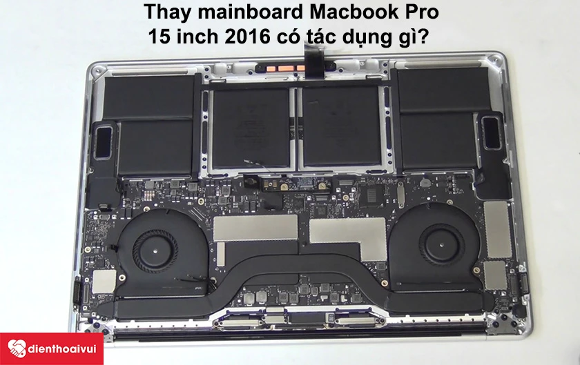 Thay mainboard Macbook Pro 15 inch 2016 có tác dụng gì?